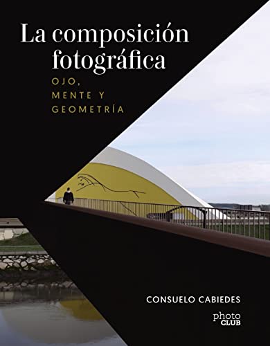 La composición fotográfica. Ojo, mente y geometría (PHOTOCLUB)