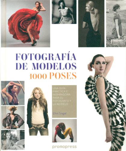 Fotografía de modelos 1000 poses. Una guía práctica e inspiradora para el fotógrafo y la modelo (DISE?O)