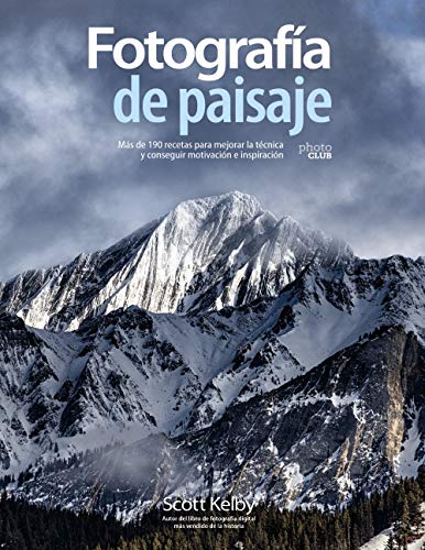 Fotografía de paisaje. Más de 190 recetas para mejorar la técnica y conseguir motivación e inspiración (PHOTOCLUB)